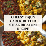 Cheesy Cajun Garlic Butter Steak with Creamy Rigatoni Recipe